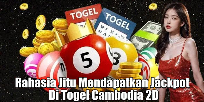 Rahasia Jitu Mendapatkan Jackpot Di Togel Cambodia 2D