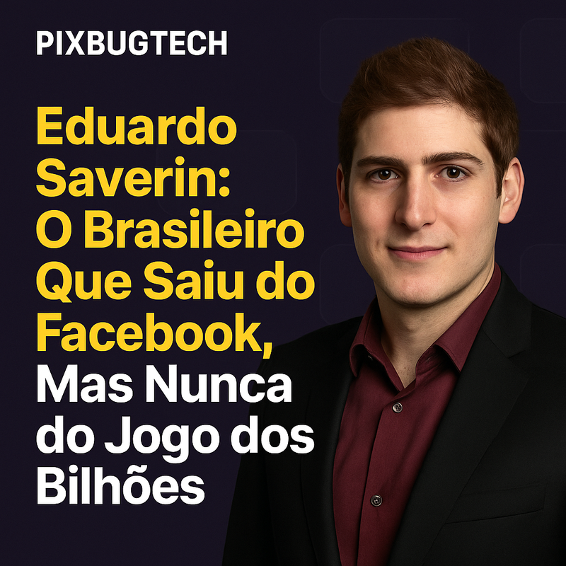 Eduardo Saverin: O Brasileiro Que Saiu do Facebook, Mas Nunca do Jogo dos Bilhões