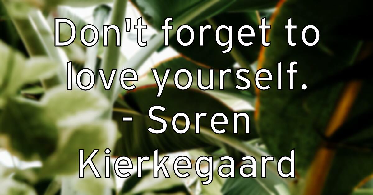 don-t-forget-to-love-yourself-soren-kierkegaard