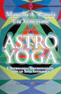 Marcelo A. Garcia, Lia Veneziani - Astro Yoga. L'Astrologia sincronizzata con lo Yoga Integrale (2023)