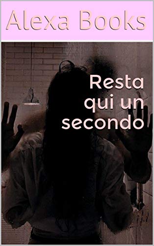 Alexa Books – Resta qui un secondo (2020)