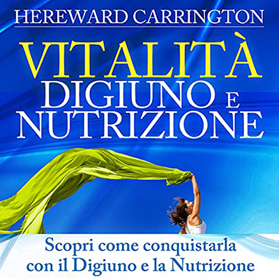 Hereward Carrington - Vitalità Digiuno e Nutrizione (2021) (mp3 - 128 kbps)