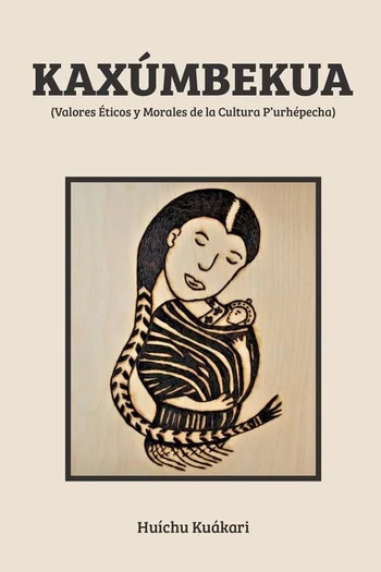 Kaxúmbekua: Valores Éticos y Morales de la Cultura P’urhépecha book cover