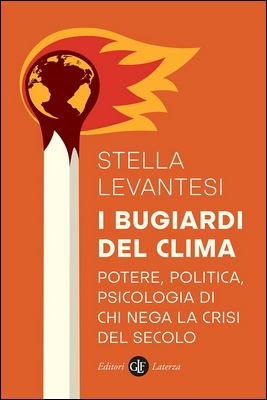 Stella Levantesi - I bugiardi del clima. Potere, politica, psicologia di chi nega la crisi del secolo (2021)