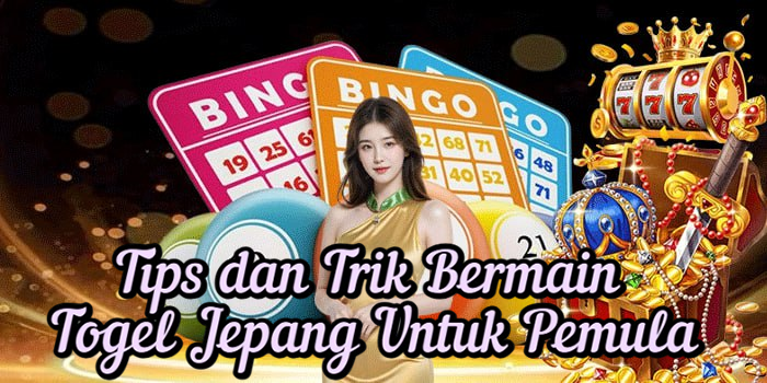 Tips dan Trik Bermain Togel Jepang Untuk Pemula