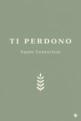 Sante Centuroni – Ti perdono (2026)