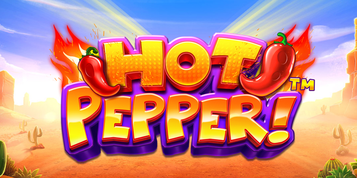 Teknik Cuan Gede di Slot Hot Pepper Yang Banyak Dicari