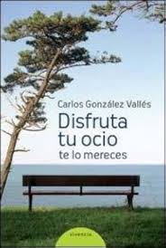 DISFRUTA TU OCIO TE LO MERECES, GONZALEZ VALLES CARLOS