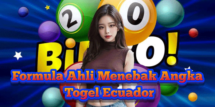 Formula Ahli Menebak Angka Togel Ecuador