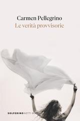 Carmen Pellegrino – Le verità provvisorie (2026)
