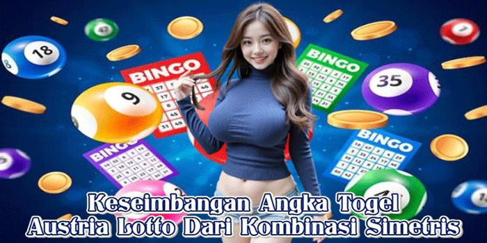 Keseimbangan Angka Togel Austria Lotto Dari Kombinasi Simetris