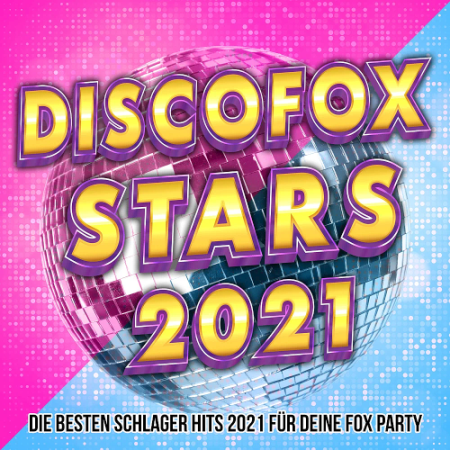 VA   Discofox Stars 2021 (Die Besten Schlager Hits 2021 Fuer Deine Fox Party)