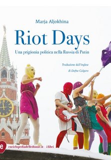 Marja Aljokhina - Riot Days. Una prigionia politica nella Russia di Putin (2023)
