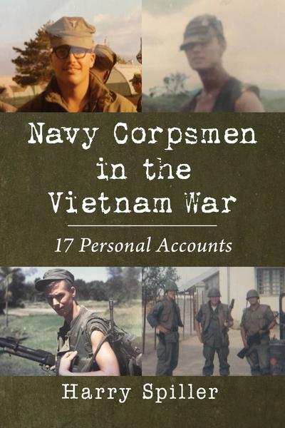 Navy Corpsmen In The Vietnam War 17 Personal Accounts (Harry Spiller)