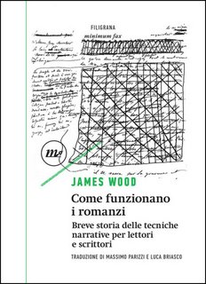 James Wood - Come funzionano i romanzi. Breve storia delle tecniche narrative per lettori e scrittori [EDIZIONE AGGIORNATA] (2021)