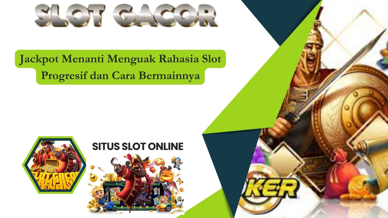 Jackpot Menanti Menguak Rahasia Slot Progresif dan Cara Bermainnya