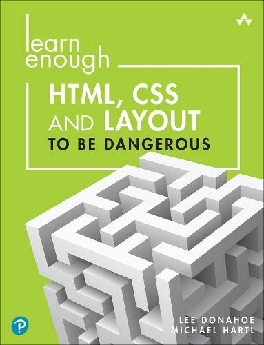 Learn Enough HTML, CSS and Layout to be Dangerous: An Introduction to Modern Website Creation and Templating Systems (PDF)