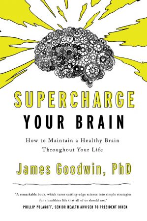 Supercharge Your Brain: How to Maintain a Healthy Brain Throughout Your Life, 2022 Edition