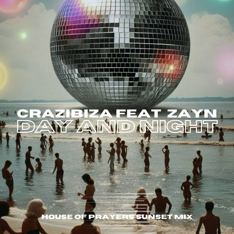 Crazibiza, ZAYN - Day and Night (House of Prayers Sunset mix)