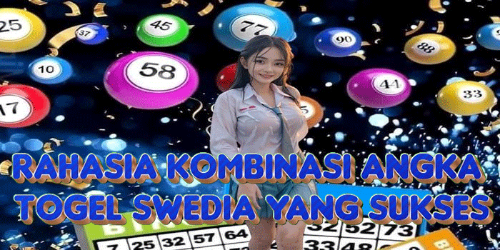Rahasia Kombinasi Angka Togel Swedia Yang Sukses