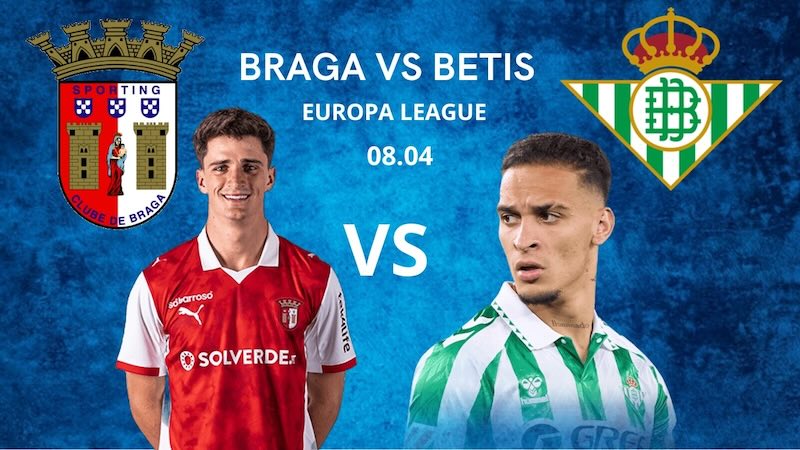 Nhận định, soi kèo Braga vs Real Betis, 23h45 ngày 08/04
