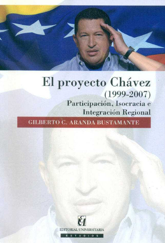 UCC5581 01 - El proyecto Chávez (1999-2007). Participación, isocracia e integración regional - Gilberto Aranda