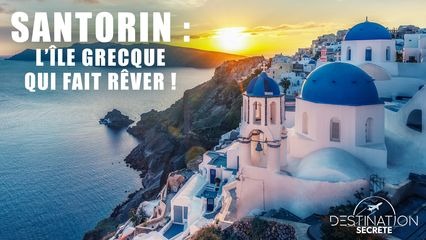 Santorin L île grecque qui fait rêver