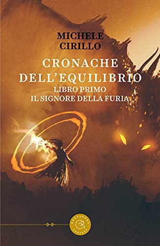 Michele Cirillo - Cronache dell'equilibrio 1. Il Signore della Furia (2021)