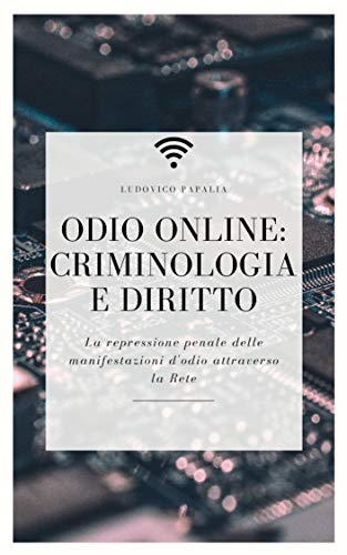 Ludovico Papalia – Odio online: tra criminologia e diritto (2020)