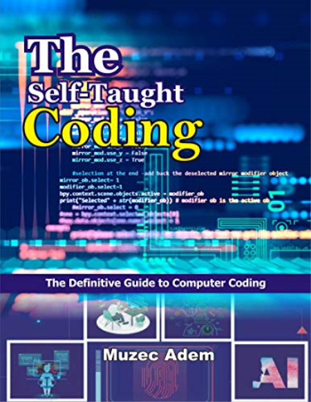 The Self-Taught Coding: The Definitive Guide to Computer Coding