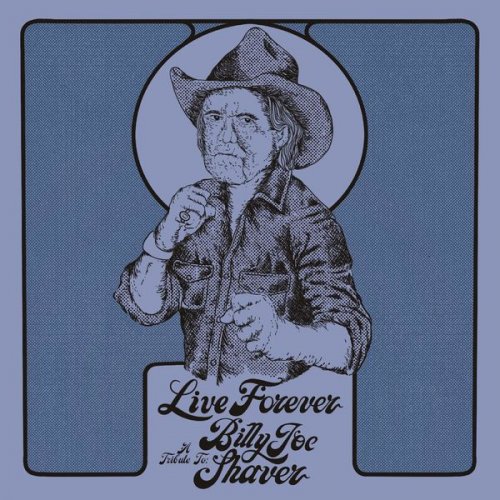 Live Forever A Tribute To Billy Joe Shaver (2022)
