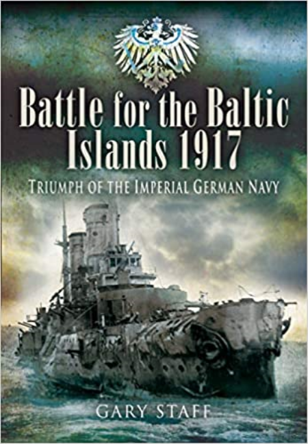 Battle for the Baltic Islands 1917: Triumph of the Imperial German Navy