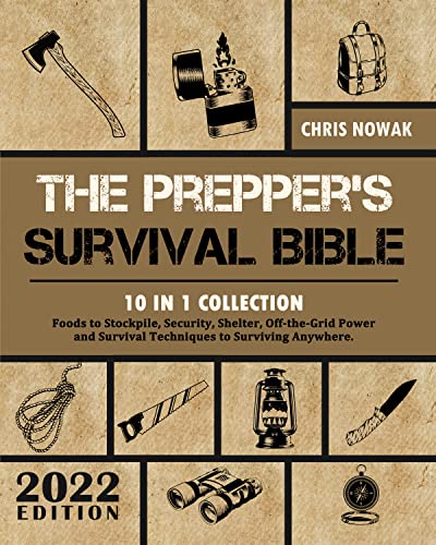 The Prepper's Survival Bible: 10 in 1 | Foods to Stockpile, Security, Shelter, Off-the-Grid Power and Survival Techniques