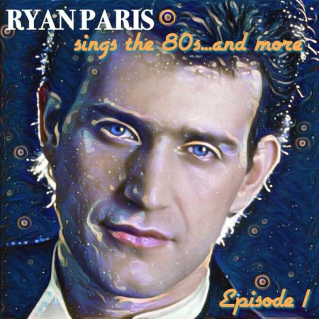Ryan Paris ‎  Sings The 80s. And More, Episode 1 (2020)