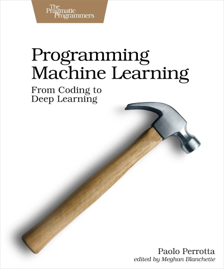 Programming Machine Learning: From Coding to Deep Learning (True PDF)