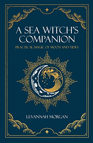 A Sea Witch's Companion Practical magic of moon and tides