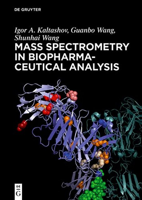 Mass Spectrometry in Biopharmaceutical Analysis Mass Spectrometry in Biopharmaceutical Analysis