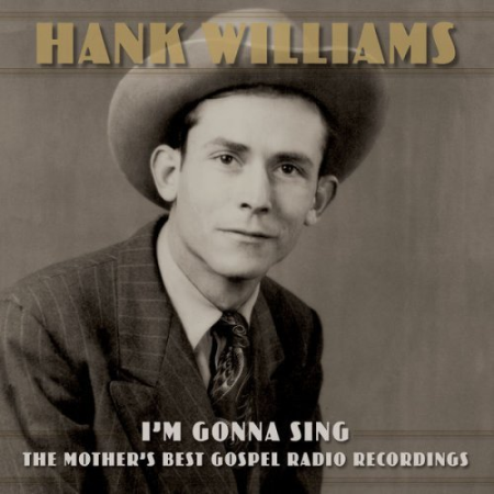 Hank Williams - I'm Gonna Sing꞉ The Mother's Best Gospel Radio Recordings (2022) Hi-Res