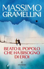 Massimo Gramellini – Beato il popolo che ha bisogno di eroi (2026)