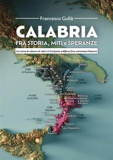 Francesco Gullà - Calabria fra storia, miti e speranze (2024)