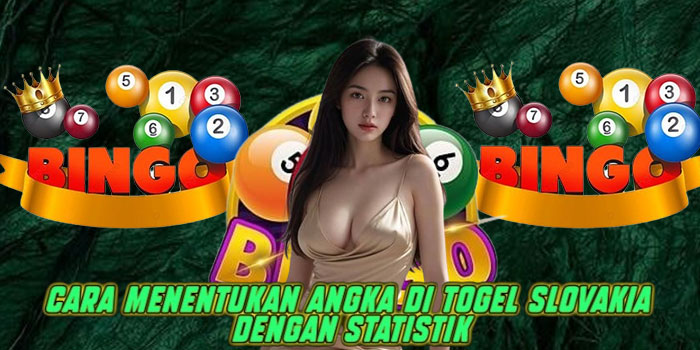 Cara Menentukan Angka di Togel Slovakia dengan Statistik