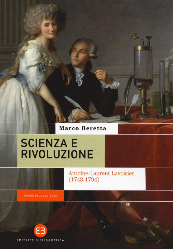 Marco Beretta - Scienza e rivoluzione. Antoine-Laurent Lavoisier (1743-1794) (2019)