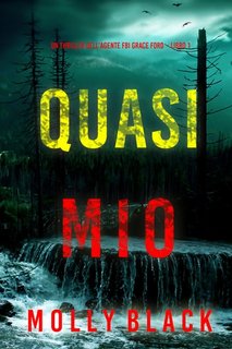 Molly Black - Quasi mio. Un thriller dell’agente FBI Grace Ford Vol. 1 (2023)