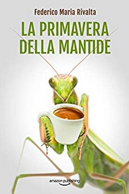 Federico Maria Rivalta - La primavera della mantide (2019)