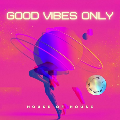 Good Vibes Only (House Of House) Vol. 1 (2024)