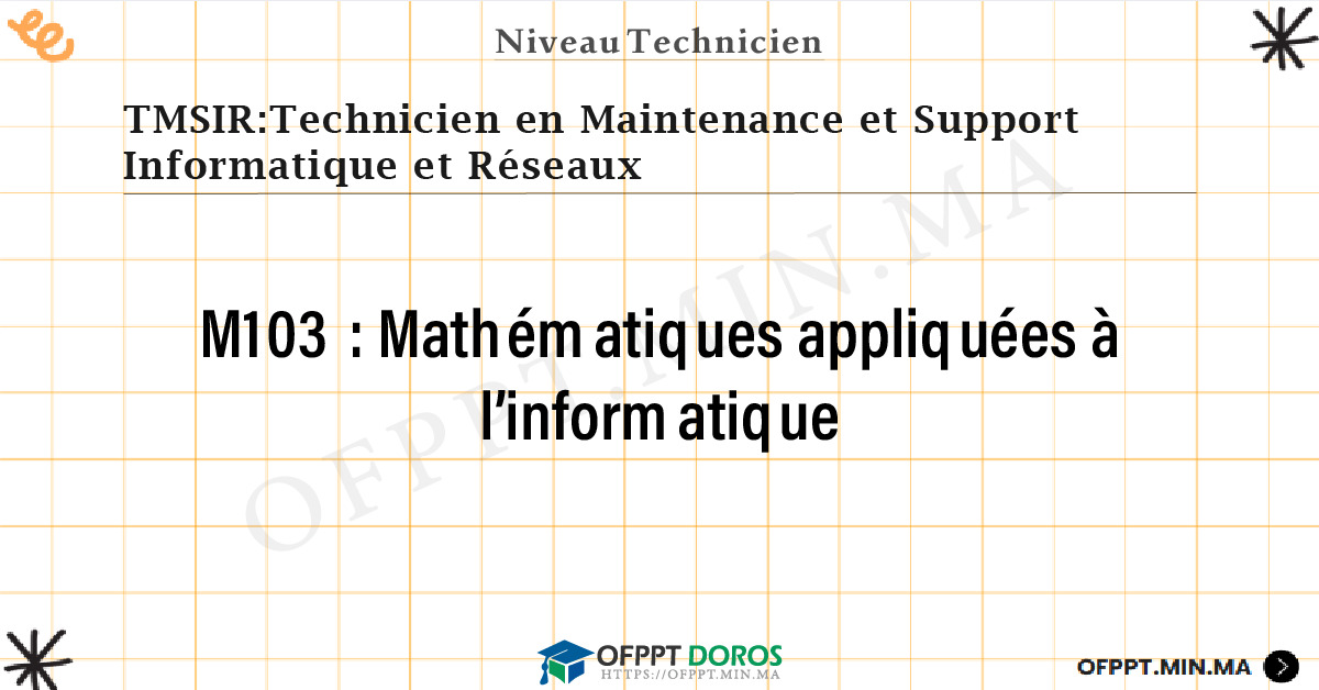 Sommaire détaillé du cours Mathématiques appliquées à l’informatique M103 OFPPT - Structure du module