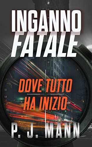 P. J. Mann - Inganno Fatale: Dove tutto ha inizio Vol. 1 (2021)