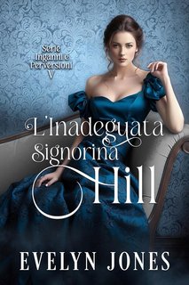 Evelyn Jones - Inganni e perversioni Vol. 5. L’inadeguata signorina Hill (2024)