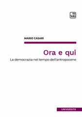 Mario Casari – Ora e qui. La democrazia nel tempo dell’antropocene (2026)
