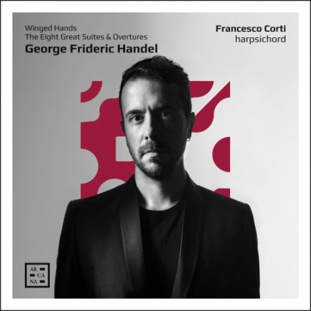 Francesco Corti - Handel: Winged Hands. The Eight Great Suites & Overtures (2022)